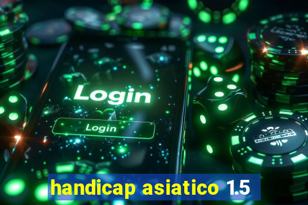 handicap asiatico 1.5